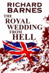 The Royal Wedding from Hell - Richard Barnes