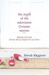 The Myth of the Submissive Christian Woman - Brenda Waggoner