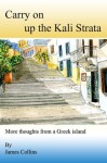 Carry on Up the Kali Strata: More Thoughts from a Greek Island - James Collins, Neil Gosling
