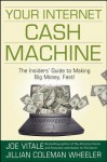 Your Internet Cash Machine: The Insiders Guide to Making Big Money, Fast! - Joe Vitale, Jillian Wheeler