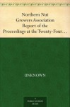 Northern Nut Growers Association Report of the Proceedings at the Twenty-Fourth Annual Meeting Downington, Pennsylvania, September 11 and 12, 1933 - Null