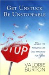 Get Unstuck, Be Unstoppable: Breakthrough Thinking to Move You Forward - Valorie Burton