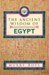 The Ancient Wisdom Of Egypt - Murry Hope