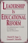 Leadership in Educational Reform: An Administrator's Guide to Changes in Special Education - Daniel D. Sage, Leonard C. Burrello