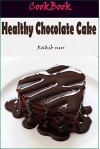 Healthy Chocolate Cake: 101 Delicious, Nutritious, Low Budget, Mouthwatering Healthy Chocolate Cake Cookbook - Heviz's