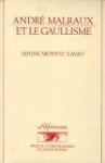 André Malraux Et Le Gaullisme - Janine Mossuz-Lavau