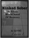 Kinked Sober: An Erotic BDSM Novel of Recovery - Lauren L.