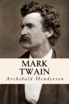 Mark Twain - Archibald Henderson