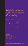 High-Resolution and Robust Signal Processing - Alex Gershman, Qi Cheng, Yingbo Hua