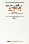 L'altro lato delle cose. Intervista. - Julio Cortázar, Tommaso Menegazzi