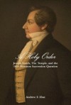 A Holy Order: Joseph Smith, The Temple, and the 1844 Mormon Succession Question (revised version of "Joseph Smith's Introduction of Temple Ordinances and the 1844 Succession Question") - Andrew F. Ehat