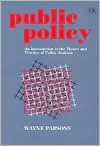 Public Policy: An Introduction to the Theory and Practice of Policy Analysis - D.W. Parsons