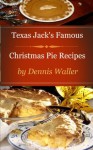 Texas Jack's Famous Christmas Pie Recipes - Dennis Waller