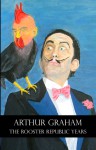 The Rooster Republic Years - Arthur Graham