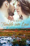 Tumble Into Love, Contemporary Romance (Diamond Creek, Alaska Novels Book 5) - J.H. Croix