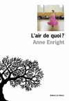 L'Air de quoi ? - Anne Enright, Edith Soonckindt