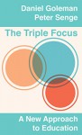 The Triple Focus: A New Approach to Education - Daniel Goleman, Peter Senge