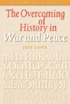 The Overcoming of History in 'War and Peace' (Studies in Slavic Literature and Poetics, 42) - Jeff Love