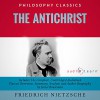 The Antichrist by Friedrich Nietzsche: The Complete Work Plus an Overview, Summary, Analysis, and Author Biography - Friedrich Wilhelm Nietzche, Israel Bouseman, Philippe Duquenoy