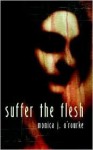 Suffer The Flesh - Monica J. O'Rourke