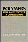 Polymers: Fibers And Textiles: A Compendium - Jacqueline I. Kroschwitz