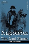 Napoleon: The Last Phase - Archibald Philip Primrose Rosebery