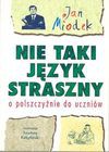 Nie taki język straszny : o polszczyźnie do uczniów - Jan Miodek