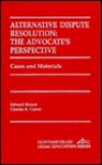 Alternative Dispute Resolution: The Advocate's Perspective - Edward J. Brunet, Charles B. Craver, Brunet