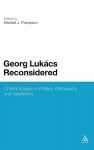 Georg Lukacs Reconsidered: Critical Essays in Politics, Philosophy and Aesthetics - Michael J. Thompson