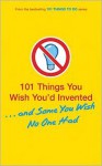 101 Things You Wish You'd Invented . . . and Some You Wish No One Had - Tracey Turner, Richard Horne