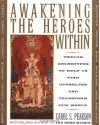 Awakening the Heroes Within: Twelve Archetypes to Help Us Find Ourselves and Transform Our World - Carol S. Pearson