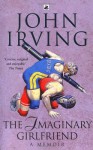 The Imaginary Girlfriend: A Memoir - John Irving