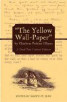 "The Yellow Wall-Paper" by Charlotte Perkins Gilman: A Dual-Text Critical Edition - Charlotte Perkins Gilman, Shawn St. Jean, Shawn St Jean