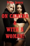 On Camera and With a Woman! A First Lesbian Sex Erotica Story - Paige Jamey