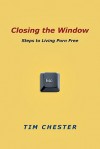 Closing the Window: Steps to Living Porn Free - Tim Chester