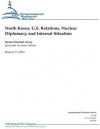 North Korea: U.S. Relations, Nuclear Diplomacy, and Internal Situation - Emma Chanlett-avery, Congressional Research Service