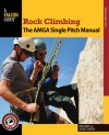 Rock Climbing: The AMGA Single Pitch Manual - Bob Gaines, Jason D. Martin