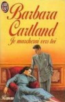 Je marcherai vers toi - Barbara Cartland