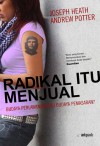 Radikal Itu Menjual: Budaya Perlawanan atau Budaya Pemasaran? - Joseph Heath, Andrew Potter, Ronny Agustinus, Paramita Ayuningtyas Palar