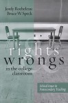 Rights and Wrongs in the College Classroom: Ethical Issues in Postsecondary Teaching - Jordy Rocheleau, Bruce W. Speck