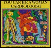 You Can Be a Woman Cardiologist - Rita F. Redberg, Judith Love Cohen, David A. Katz