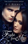 Fight for Me (The Captivated Series Book 2) - SJ Pierce, Lana Baker