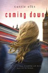 Coming Down (Love in London Book 1) - Carrie Elks