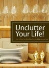 Unclutter Your Life! How to Tame Your Mess, Calm Your Mind, Lighten your Load - Jen Williams