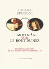 Le Moyen-Age sur le bout du nez - Frugoni Chiara, Jacques Le Goff