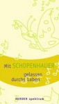 Mit Schopenhauer gelassen durchs Leben - Arthur Schopenhauer, Hans Joachim Neubauer