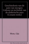 Geschiedenis van de auto van morgen: Cultuur en techniek van de elektrische auto (Conam-reeks) - Gijs Mom