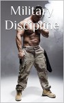 Military Discipline: Gay Military Men Erotica Soldiers Marines Airmen Squaddies Muscle Uniform Macho Alpha Males (The Complete Zeta Squad Book 1) - Martin Bellevue, Forrest Manacre, Phillip J. Handelson