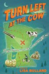 Turn Left at the Cow - Lisa Bullard