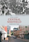 Central Sheffield Through Time - Peter Tuffrey